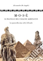 Mosè, il fratello del faraone Akhenaton - La quattordicesima tribù d&apos;Israele. E-book. Formato EPUB ebook