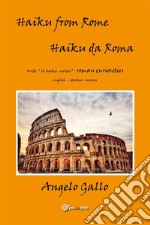 Haiku from Rome - Haiku da RomaRoman curiosities - Curiosità romane. E-book. Formato EPUB ebook