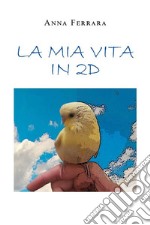 La mia vita in 2D. E-book. Formato EPUB