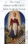 Grande nella Carità Santa Germana Cousin. E-book. Formato EPUB ebook di Marco Sorgia