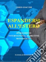 Espandersi all&apos;estero. (Per)corsi di international marketing management.(Per)corsi di international marketing management. E-book. Formato EPUB