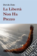 La libertà non ha prezzo. E-book. Formato EPUB ebook