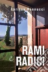 Rami e radici. E-book. Formato EPUB ebook di Larissa Vannucci