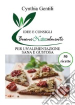 Buono Naturalmente - Idee e consigli per un&apos;alimentazione sana e gustosa. E-book. Formato EPUB