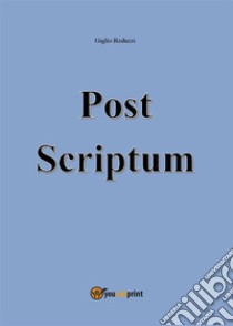 Post Scriptum. E-book. Formato EPUB ebook di Giglio Reduzzi