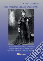 Foto familiari d&apos;epoca raccontanoUna preziosa e intima memoria consanguinea si dipana, da fine 800, in percorsi storici, socio-politici e in quelli scenografici della moda.. E-book. Formato PDF ebook