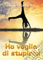 Ho voglia di stupirmi. E-book. Formato EPUB ebook