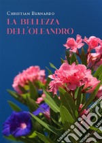 La bellezza dell&apos;oleandro. E-book. Formato EPUB ebook