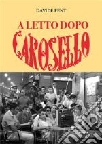 A letto dopo Carosello. E-book. Formato EPUB ebook