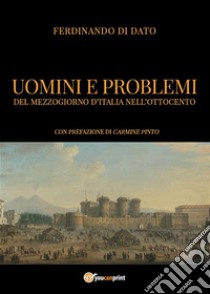 Uomini e problemi del Mezzogiorno d’Italia nell’Ottocento. E-book. Formato EPUB ebook di Ferdinando Di Dato