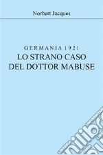 Germania 1921, lo strano caso del dottor Mabuse. E-book. Formato EPUB ebook