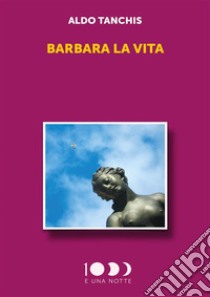 Barbara La Vita. E-book. Formato EPUB ebook di Aldo Tanchis