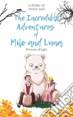 The Incredible Adventures of Milo and LunaPrincess of Light. E-book. Formato EPUB ebook