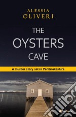 The Oysters CaveA murder story set in Pembrokeshire. E-book. Formato EPUB ebook