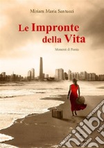 Le Impronte della VitaMomenti di Poesia - seconda edizione. E-book. Formato EPUB ebook