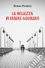 La bellezza di essere ascoltati. E-book. Formato EPUB ebook