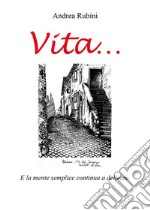 &quot;Vita.....&quot;e la mente semplice continua a delirare. E-book. Formato EPUB ebook