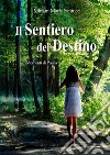 Il Sentiero del DestinoMomenti di Poesia. E-book. Formato EPUB ebook di Miriam Maria Santucci