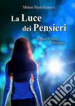 La Luce dei PensieriMomenti di Poesia e Riflessione. E-book. Formato EPUB ebook