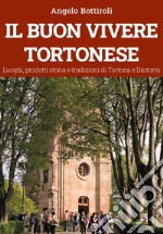 Il buon vivere Tortonese. E-book. Formato EPUB ebook