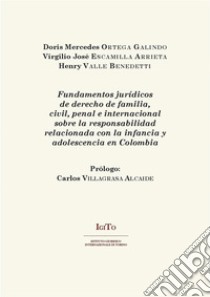 Fundamentos jurídicos de derecho de familia, civil, penal e internacional sobre la responsabilidad relacionada con la infancia y adolescencia en Colombia. E-book. Formato PDF ebook di Doris Mercedes Ortega Galindo