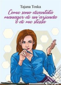 Come sono diventata manager di un'azienda e di me stessa. E-book. Formato EPUB ebook di Tatjana Toska