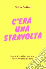 C&apos;era una stravoltaLa vita è un affar serio che non va mai preso sul serio. E-book. Formato EPUB ebook