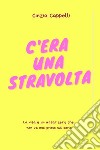 C'era una stravoltaLa vita è un affar serio che non va mai preso sul serio. E-book. Formato EPUB ebook di Cinzia Cappelli