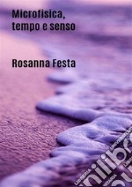 Microfisica, tempo e senso. E-book. Formato EPUB ebook