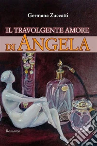 Il travolgente amore di Angela. E-book. Formato EPUB ebook