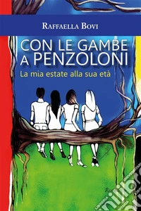 Con le gambe a penzoloni. La mia estate alla sua età. E-book. Formato EPUB ebook