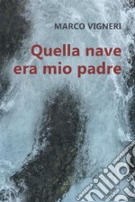 Quella nave era mio padre. E-book. Formato EPUB ebook