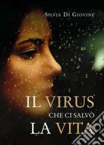 Il virus che ci salvò la vita. E-book. Formato EPUB ebook di Silvia Di Giovine