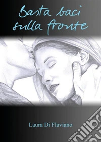 Basta baci sulla fronte. E-book. Formato EPUB ebook