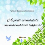 “Ai poeti sconosciuti che mai nessuno leggerà!”. E-book. Formato EPUB