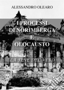 I processi di Norimberga e Olocausto. E-book. Formato EPUB ebook di Alessandro Olearo