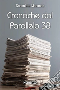 Cronache dal Parallelo 38. E-book. Formato EPUB ebook