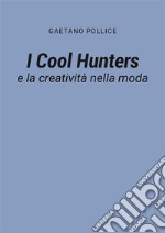 I Cool Hunters e la creatività nella moda. E-book. Formato PDF ebook