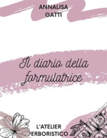 Il diario della formulatrice. E-book. Formato PDF ebook di Annalisa Gatti