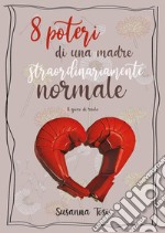 8 poteri di una madre straordinariamente normale. E-book. Formato EPUB