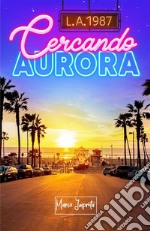 L.A. 1987 - Cercando Aurora. E-book. Formato EPUB