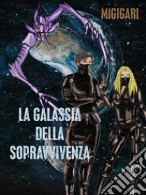 La Galassia della sopravvivenza. E-book. Formato EPUB ebook di Migigari