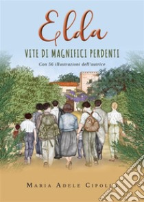 Elda, vite di magnifici perdenti. E-book. Formato EPUB ebook di Maria Adele Cipolla