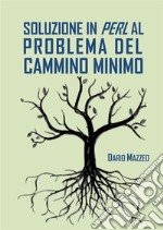 Soluzione in Perl al problema del cammino minimo. E-book. Formato EPUB ebook