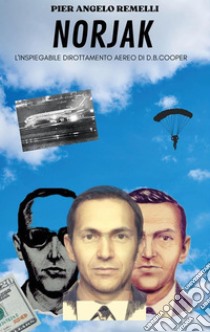 Norjak: L’inspiegabile dirottamento aereo di D. B. Cooper. E-book. Formato EPUB ebook di Pier Angelo Remelli