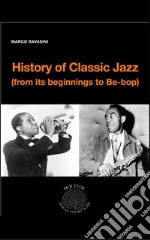 History of Classic Jazz (from its beginnings to Be-Bop). E-book. Formato EPUB ebook