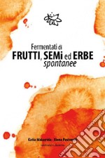 Fermentati di Frutti, Semi ed Erbe Spontanee. E-book. Formato EPUB