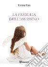 La famiglia dell'assassinoQuando il "mostro" e la vittima hanno il tuo stesso sangue. E-book. Formato EPUB ebook di Emma Pani