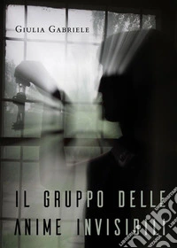 Il gruppo delle anime invisibili. E-book. Formato EPUB ebook