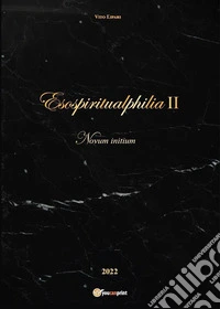 Esospiritualphilia II - Novum initium. E-book. Formato EPUB ebook